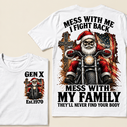 Mess With Me I Fight Back  Mess With My Family They'll Never Find Your Body Custom Year T-shirt
